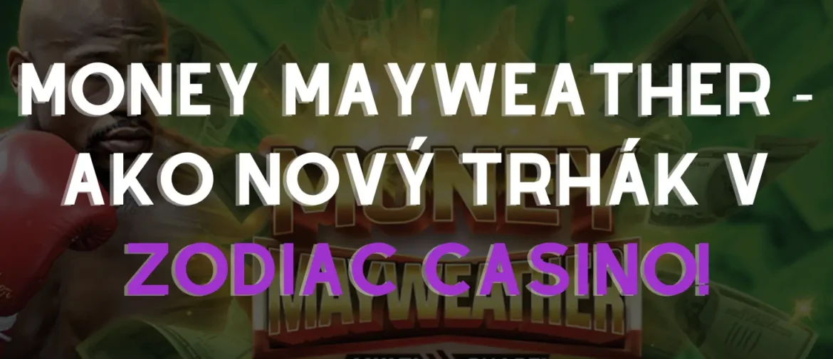 Zodiac rozširuje svoju ponuku – Money Mayweather™ ako nový trhák!